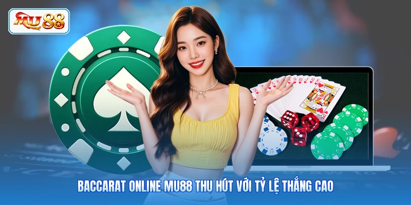 Baccarat online MU88 thu hút với tỷ lệ thắng cao