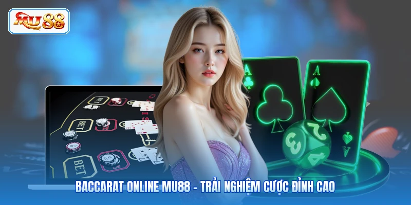 Baccarat Online MU88 - Trải Nghiệm Cược Đỉnh Cao