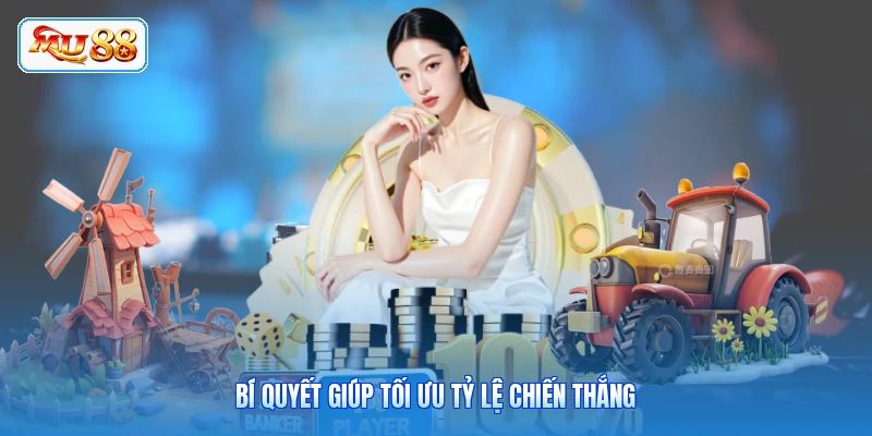 Bí quyết giúp tối ưu tỷ lệ chiến thắng