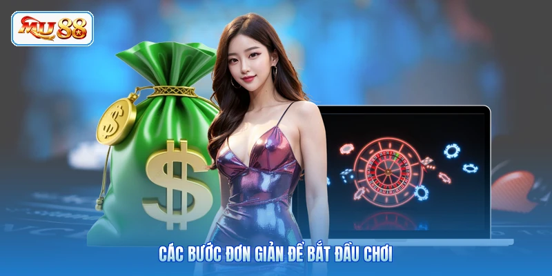 Các bước đơn giản để bắt đầu chơi