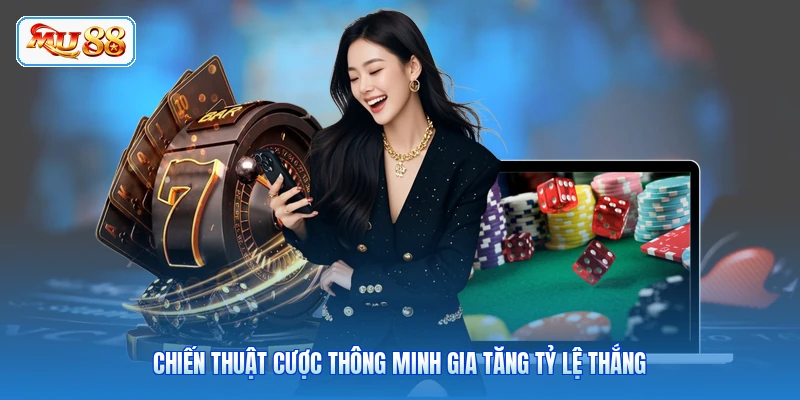 Chiến thuật cược thông minh gia tăng tỷ lệ thắng