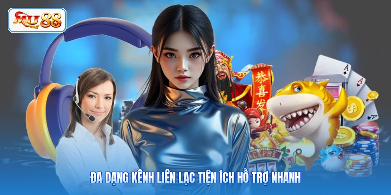 Đa dạng kênh liên lạc tiện ích hỗ trợ nhanh