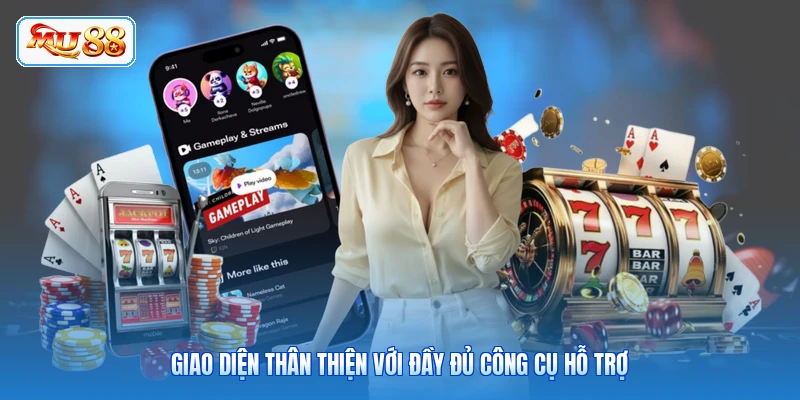 Giao diện thân thiện với đầy đủ công cụ hỗ trợ