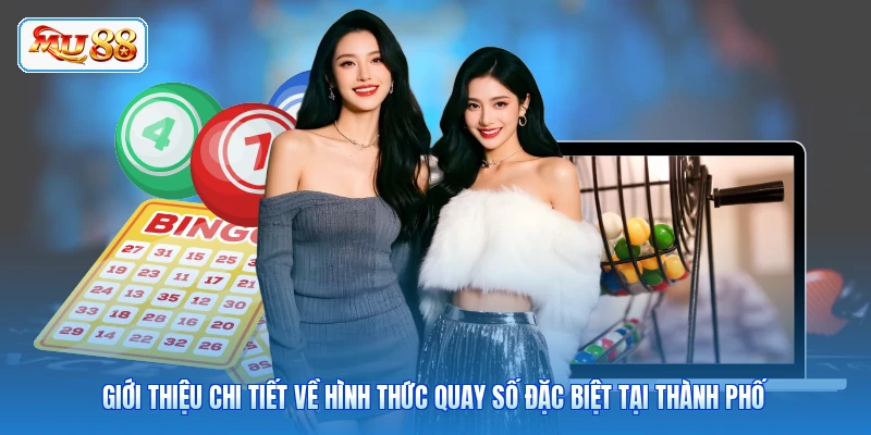 Giới thiệu chi tiết về hình thức quay số đặc biệt tại thành phố