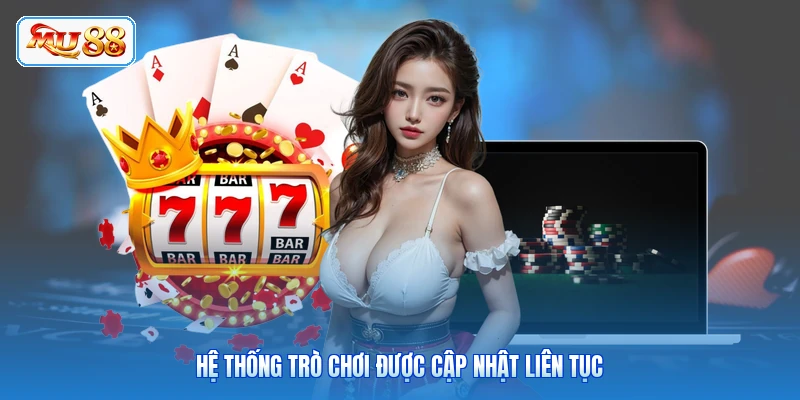 Hệ thống trò chơi được cập nhật liên tục
