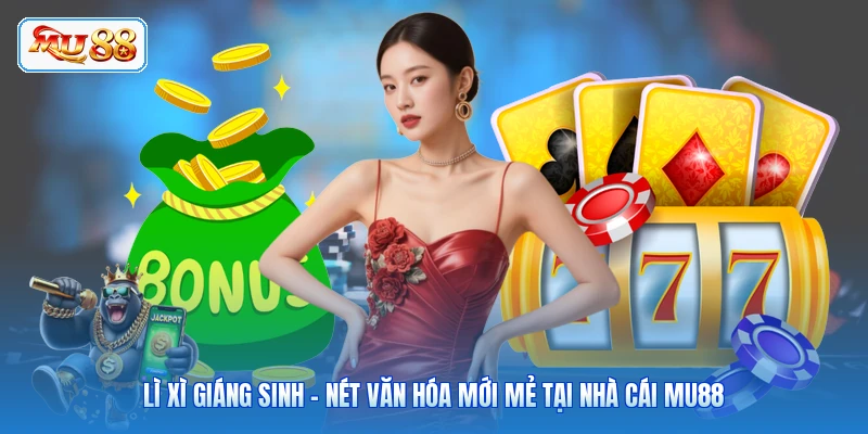 Lì Xì Giáng Sinh - Nét Văn Hóa Mới Mẻ Tại Nhà Cái MU88