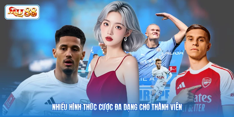 Nhiều hình thức cược đa dạng cho thành viên