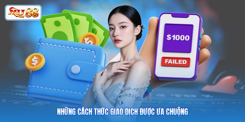 Những cách thức giao dịch được ưa chuộng