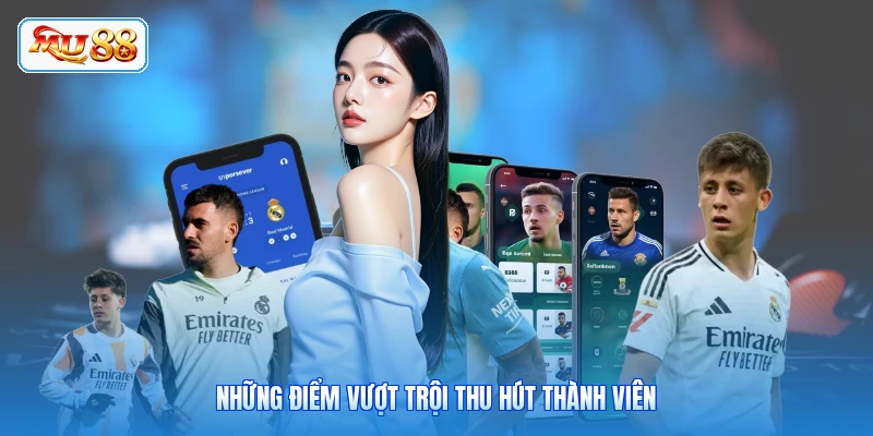 Những điểm vượt trội thu hút thành viên