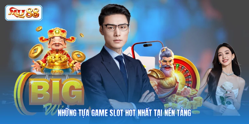 Những tựa game slot hot nhất tại nền tảng