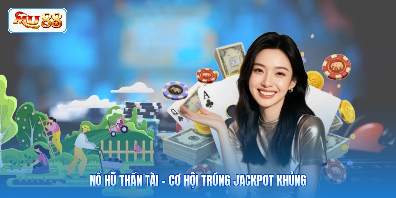 Nổ Hũ Thần Tài - Cơ Hội Trúng Jackpot Khủng