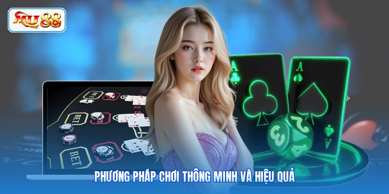 Phương pháp chơi thông minh và hiệu quả