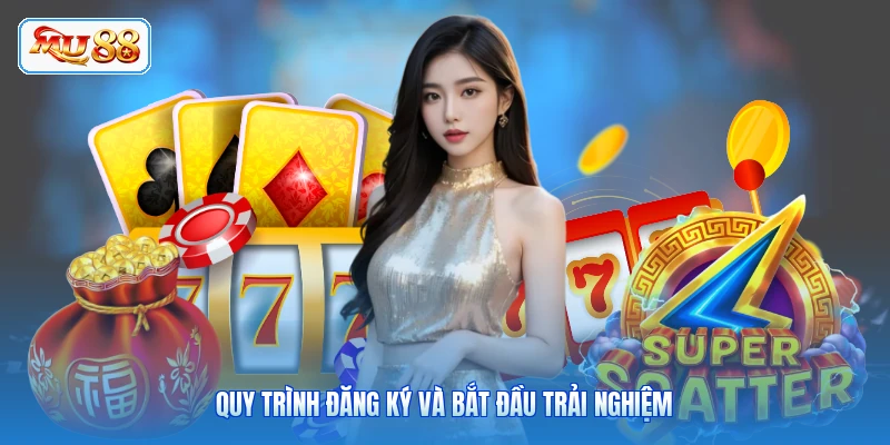 Quy trình đăng ký và bắt đầu trải nghiệm