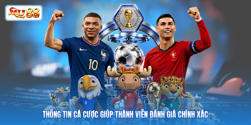 Thông tin cá cược giúp thành viên đánh giá chính xác