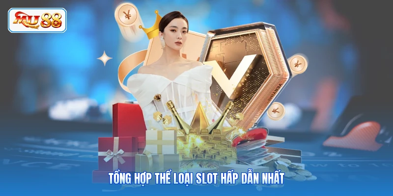 Tổng hợp thể loại slot hấp dẫn nhất